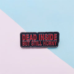 Dead Inside But Still H***y Pin